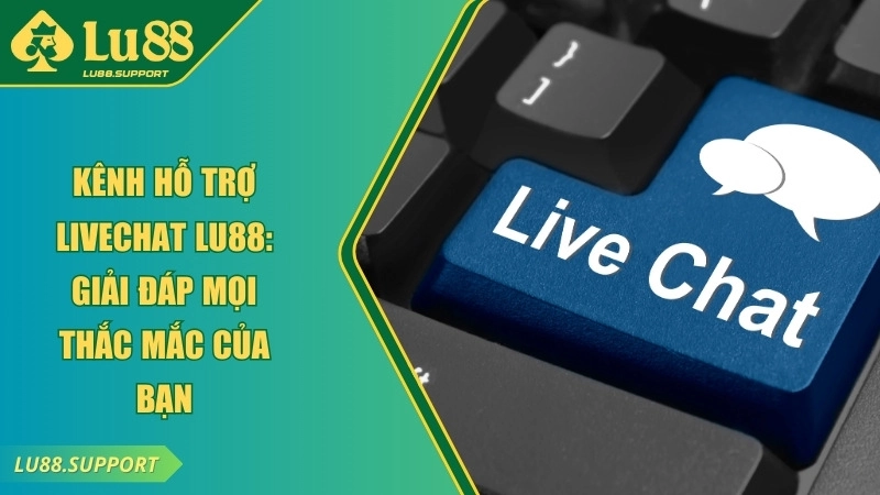 kênh hỗ trợ livechat lu88 ảnh đại diện