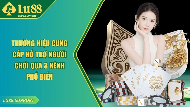 Thương hiệu cung cấp hỗ trợ người chơi qua 3 kênh phổ biến